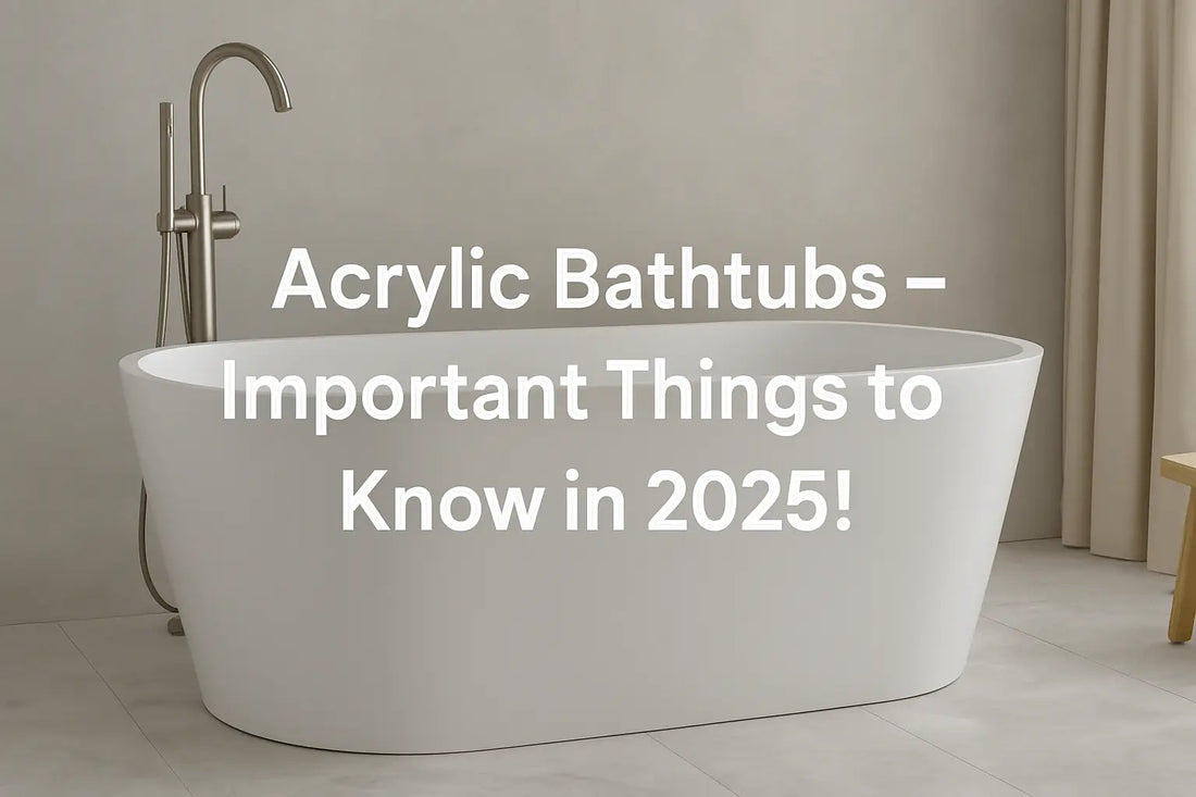 Acrylic Bathtubs – Important Things to Know in 2025